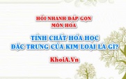 Tính chất hóa học đặc trưng của kim loại là gì? Hỏi nhanh đáp gọn môn Hóa